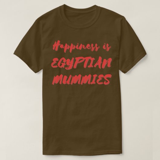 Geluk is Egyptische mummies T-shirt (Design voorkant)