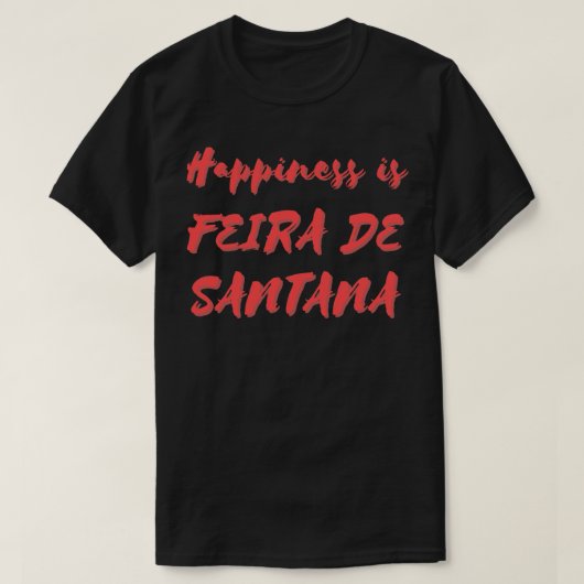 Geluk is Feira de Santana T-shirt (Design voorkant)