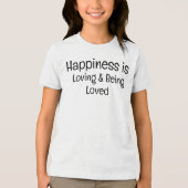 Geluk is liefhebben en geliefd zijn T-shirt (Voorkant)