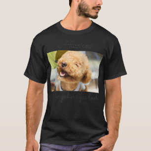 Geluk is overal waar je kijkt t-shirt