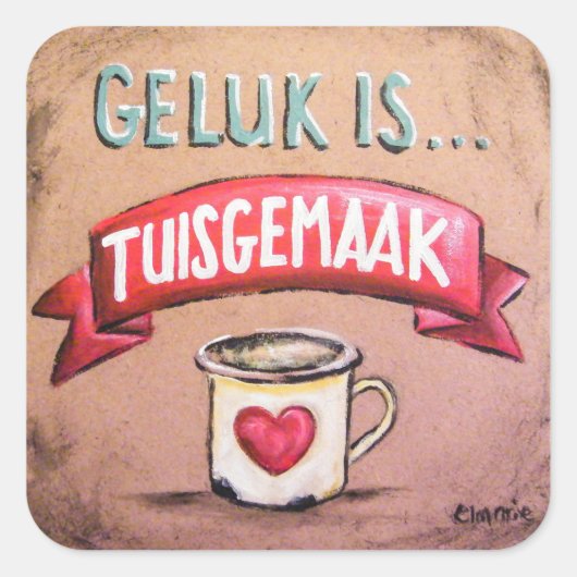 Geluk is tuisgemaak - Afrikaans Gesegde Vierkante Sticker (Voorkant)