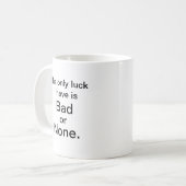 Geluk? Slecht of geen, het is alles wat ik heb. Koffiemok (Voorkant links)