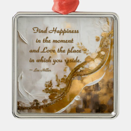 Geluk vinden in het moment… Lee Hiller Quote Metalen Ornament (Voorkant)