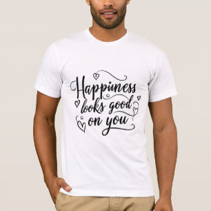 Geluk ziet er goed uit voor jou t-shirt