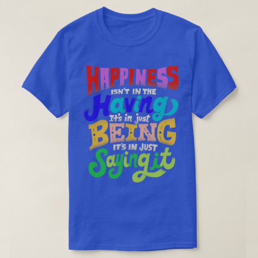 Geluk zit niet in het hebben t-shirt (Design voorkant)