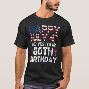 Gelukkig 4 juli en ja het is mijn 80ste verjaardag t-shirt