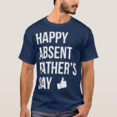 Gelukkig afwezig Fathers Dag Funny Deadbeat Pap T-shirt (Voorkant)