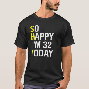 Gelukkig ben ik 32 vandaag 32 jaar oud 32 jaar oud t-shirt