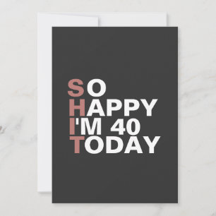 Gelukkig ben ik 40 vandaag grappige Birthday Gift Kaart