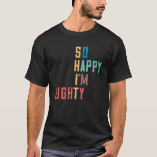 Gelukkig ben ik 80 jaar oude 80ste verjaardag. t-shirt
