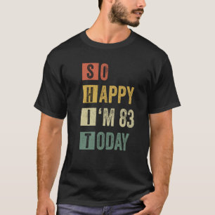 Gelukkig ben ik 83 83ste Sarcastische verjaardag T-shirt