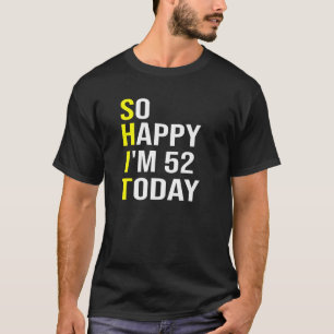 Gelukkig ben ik vandaag 52, 52 jaar oud, 52 jaar o t-shirt