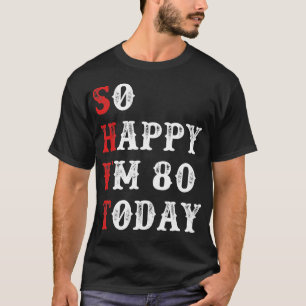 Gelukkig ben ik vandaag 80 grappige verjaardag t-shirt