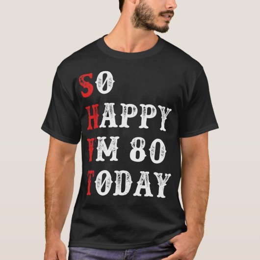 Gelukkig ben ik vandaag 80 grappige verjaardag t-shirt (Voorkant)