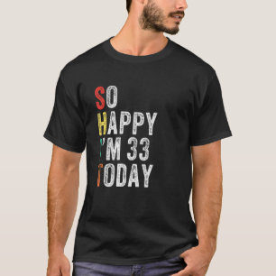 Gelukkig ben ik vandaag grappig 33ste verjaardag t-shirt