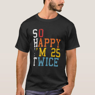Gelukkig Im 25 25 50ste verjaardag 50 jaar grappig T-shirt