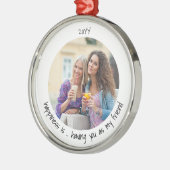 Gelukkig krijg je als mijn vriend Cute Photo Metalen Ornament (Links)