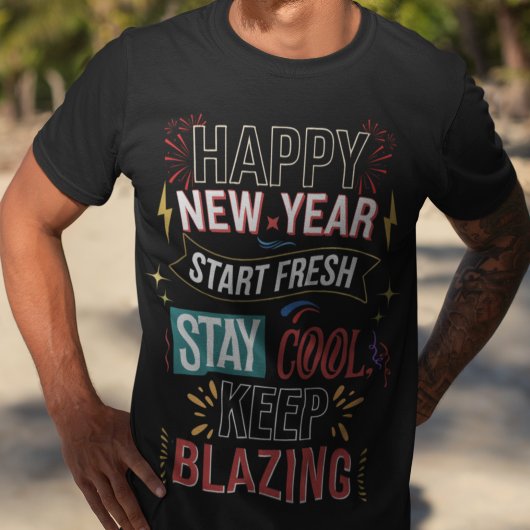 Gelukkig Nieuwjaar Begin Fris Blijf Koel Houd Blaz T-shirt