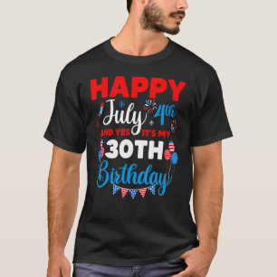 Gelukkig op 4 juli en ja het is mijn 30e verjaarda t-shirt
