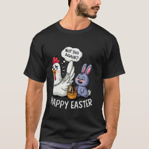 Gelukkig Pasen Konijn Kip Niet Weer Grappige Manne T-shirt