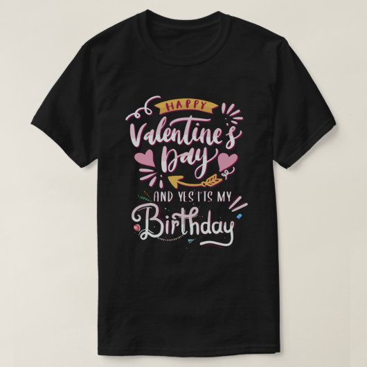 Gelukkig Valentijnsdag en ja, het is mijn verjaard T-shirt (Design voorkant)