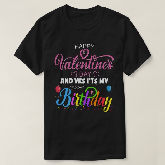 Gelukkig Valentijnsdag en ja, het is mijn verjaard T-shirt (Design voorkant)