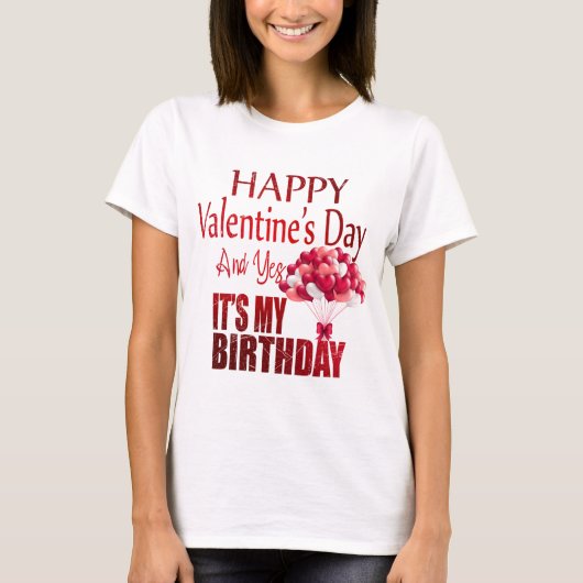 Gelukkig Valentijnsdag ja het is mijn verjaardag T-shirt (Voorkant)