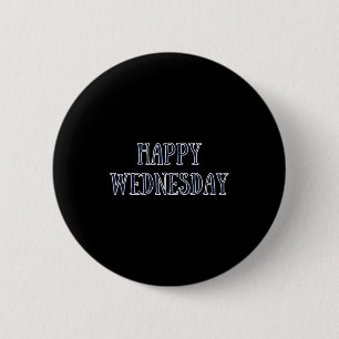 Gelukkig woensdag Motivatie citaat Grappige humor Ronde Button 5,7 Cm