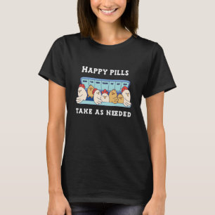 Gelukkige Pillen nemen naar behoefte kippen T-shirt