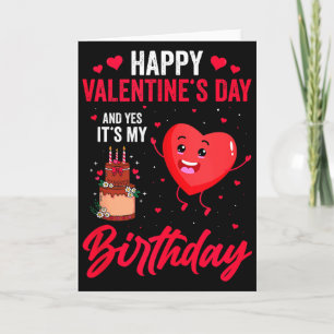 Gelukkige Valentijnsdag & Ja Het Is Mijn Verjaarda Kaart