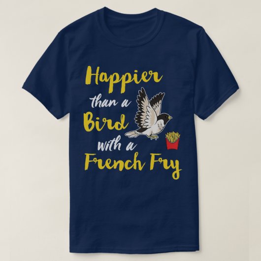 gelukkiger dan een vogel met een Franse fritey Hap T-shirt (Design voorkant)