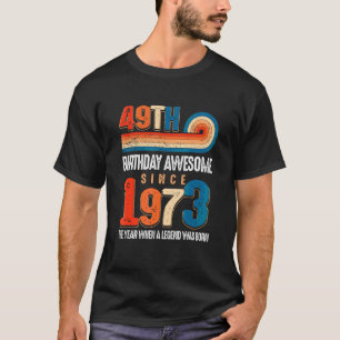 gemaakt in 1973 49th Birthday The Legend was T-shirt