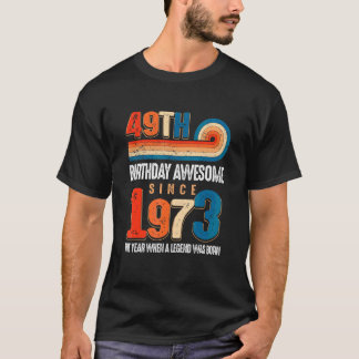 gemaakt in 1973 49th Birthday The Legend was T-shirt