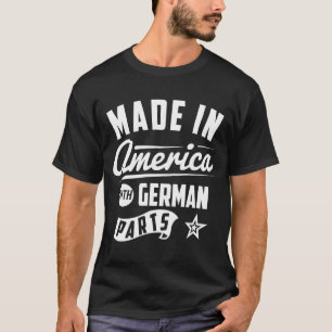 Gemaakt in Amerika met Duitse onderdelen T-shirt