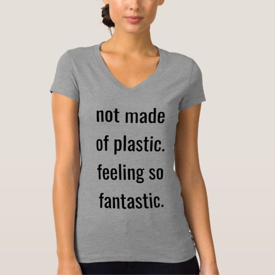 Gemaakt niet van Plastiek dat zo Fantastisch voelt T Shirt