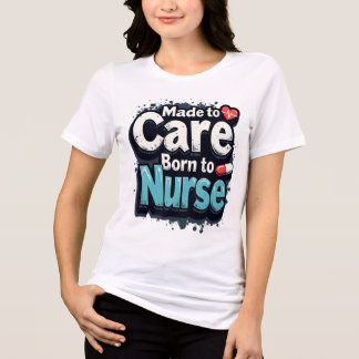 Gemaakt om te zorgen, geboren om te verplegen Tri-Blend shirt