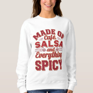 Gemaakt van cafe, salsa en alles pittig trui