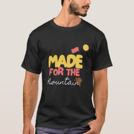 gemaakt voor de bergen t-shirt
