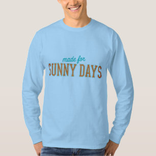 Gemaakt voor een zonnige dag t-shirt