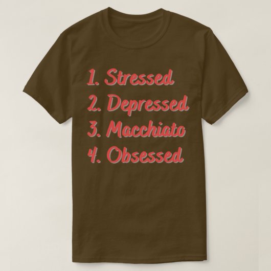 Gemaakte depressie Macchiato, geobsedeerd 2 T-shirt (Design voorkant)