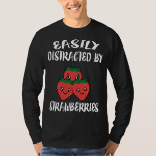 Gemakkelijk afgeleid door aardbeien fruitliefhebbe t-shirt