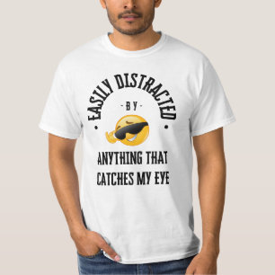 Gemakkelijk afgeleid door alles wat mijn aandacht t-shirt