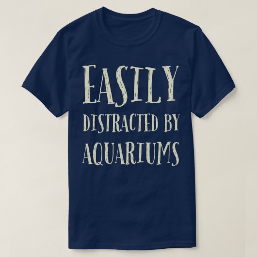 Gemakkelijk afgeleid door aquariums 13 t-shirt (Design voorkant)