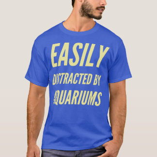 Gemakkelijk afgeleid door aquariums 3 t-shirt