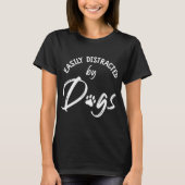 Gemakkelijk afgeleid door Dogs - Hondenliefhebber  T-shirt (Voorkant)