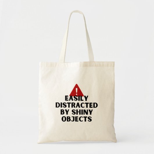 Gemakkelijk afgeleid door glanzende objecten tote bag (Voorkant)