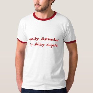 gemakkelijk afgeleid, door glanzende voorwerpen t-shirt