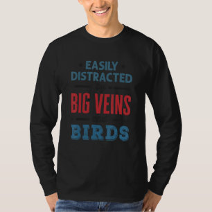 Gemakkelijk afgeleid door grote aders en vogels ve t-shirt