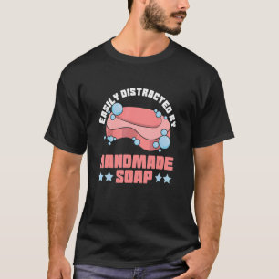 Gemakkelijk afgeleid door handgemaakte zeep Quote  T-shirt