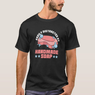 Gemakkelijk afgeleid door handgemaakte zeep Quote  T-shirt